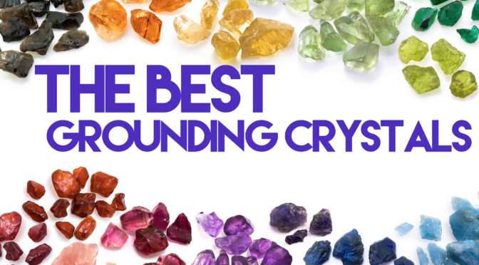 The Best Grounding Crystals To Help Focus Your Mind